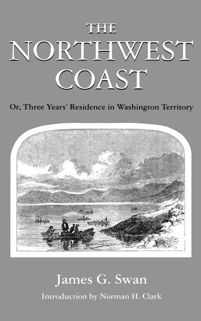 The Northwest Coast: Or, Three Years' Residence in Washington Territory Paperback University of Washington Press