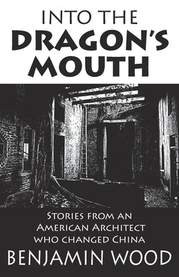 Into The Dragon's Mouth: Stories from an American Architect who changed China Paperback Earnshaw Books Ltd