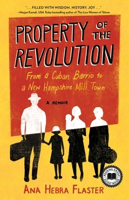 Property of the Revolution: From a Cuban Barrio to a New Hampshire Mill Town--A Memoir by Hebra Flaster, Ana