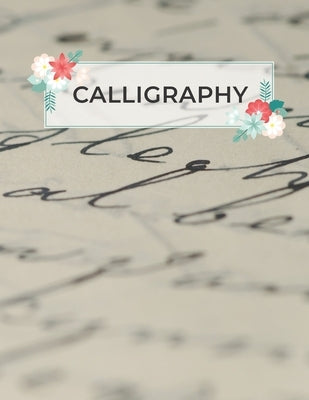 Calligraphy: Calligraphy Practice Sheets to Write in - 120 Sheet Pad Paperback Independently Published