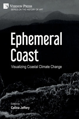 Ephemeral Coast: Visualizing Coastal Climate Change (Color) Paperback Vernon Press