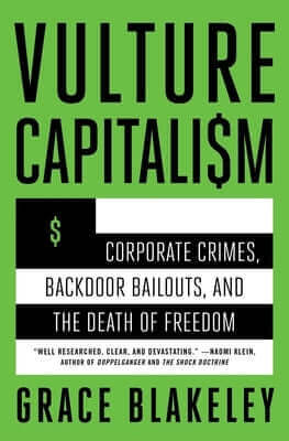 Vulture Capitalism: Corporate Crimes, Backdoor Bailouts, and the Death of Freedom /]Cby Grace Blakeley Paperback Atria Books