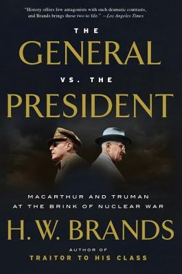 The General vs. the President: MacArthur and Truman at the Brink of Nuclear War Paperback Anchor Books