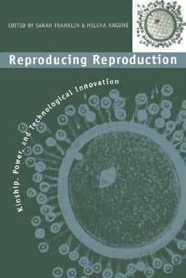 Reproducing Reproduction: Kinship, Power, and Technological Innovation Paperback University of Pennsylvania Press