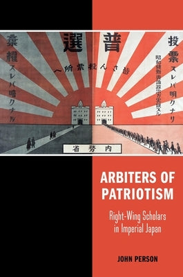 Arbiters of Patriotism: Right-Wing Scholars in Imperial Japan Paperback University of Hawaii Press