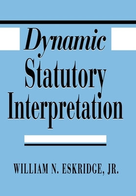 Dynamic Statutory Interpretation by Eskridge, William N.