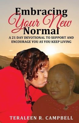 Embracing Your New Normal: A 21 Day Devotional to Support and Encourage You as You Keep Living Paperback Trc Development