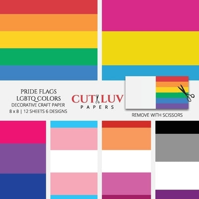 Pride Flags LGBTQ Colors Decorative Craft Paper: Scrapbooking Pages Design Paper for Printmaking, Collage, Papercrafts, Cardmaking, DIY Crafts Paperback Cut Luv Papers