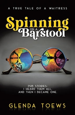 Spinning on a Barstool: A True Tale of a Waitress Paperback Tellwell Talent