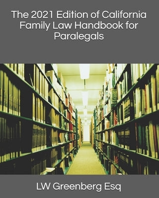 The 2021 Edition of California Family Law Handbook for Paralegals by Greenberg Esq, Lw