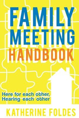 Family Meeting Handbook: Here for Each Other, Hearing Each Other Paperback Katherine Foldes