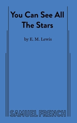 You Can See All The Stars Paperback Samuel French, Inc.