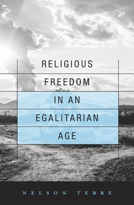 Religious Freedom in an Egalitarian Age by Tebbe, Nelson