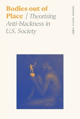 Bodies Out of Place: Theorizing Anti-Blackness in U.S. Society Paperback University of Georgia Press