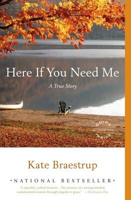 Here If You Need Me: A True Story Back Bay Books