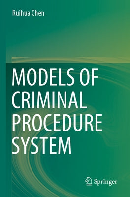 Models of Criminal Procedure System by Chen, Ruihua