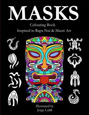 Masks - Colouring Book - Inspired in Rapa Nui & Maori Art: Inspired in Rapa Nui & Maori Art Paperback Createspace Independent Publishing Platform