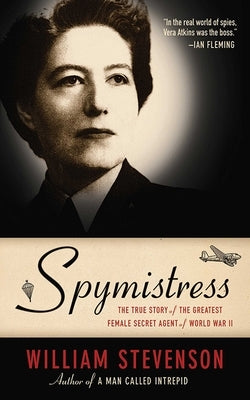 Spymistress: The True Story of the Greatest Female Secret Agent of World War II Paperback Arcade Publishing