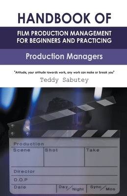 Handbook of Film Production Management for Beginners and Practicing Production Managers Paperback Enoch Teddy Sabutey