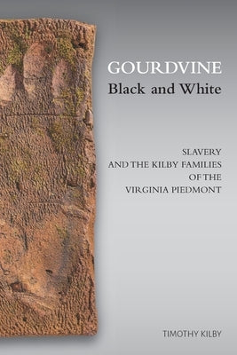 Gourdvine Black and White: Slavery and the Kilby Families of the Virginia Piedmont Paperback Tree of Meaning Publications