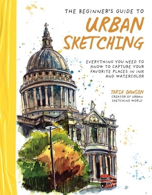 The Beginner's Guide to Urban Sketching: Everything You Need to Know to Capture Your Favorite Places in Ink and Watercolor Paperback Page Street Publishing