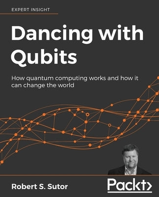 Dancing with Qubits: How quantum computing works and how it can change the world Paperback Packt Publishing