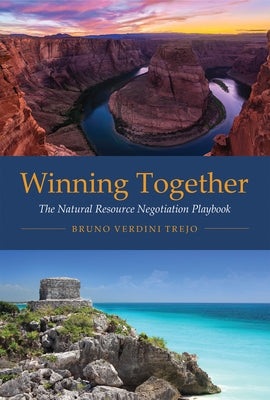 Winning Together: The Natural Resource Negotiation Playbook by Verdini Trejo, Bruno