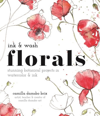 Ink and Wash Florals: Stunning Botanical Projects in Watercolor and Ink Paperback Page Street Publishing