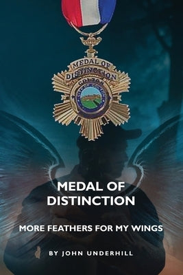 Medal of Distinction: More Feathers for My Wings Paperback John Underhill