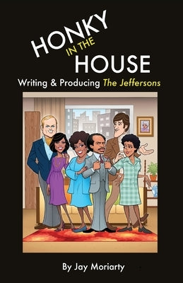 Honky in the House: Writing & Producing The Jeffersons Paperback Antler Productions