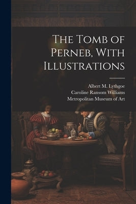 The Tomb of Perneb, With Illustrations Paperback Legare Street Press