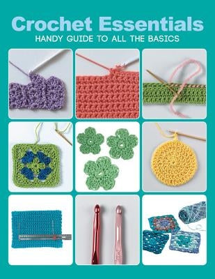 Crochet Essentials: Handy Guide to All the Basics Paperback Quarry Books