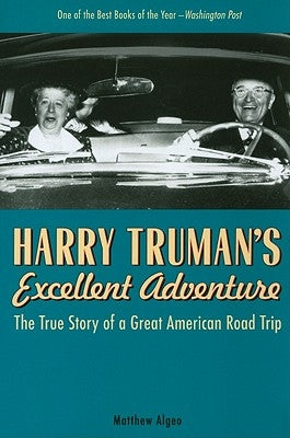 Harry Truman's Excellent Adventure: The True Story of a Great American Road Trip Paperback Chicago Review Press