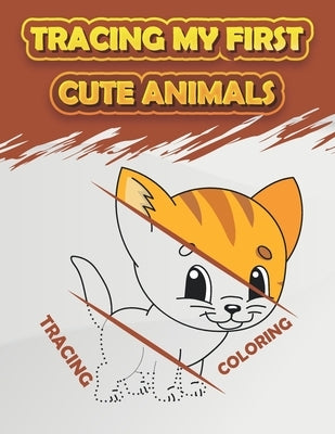 Tracing My First Cute Animals: Fun Kids Animals Tracing Book, (Kids Coloring Activity Book) by Color, Trace