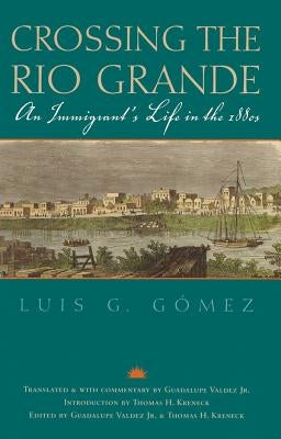 Crossing the Rio Grande: An Immigrant's Life in the 1880s Paperback Texas A&M University Press