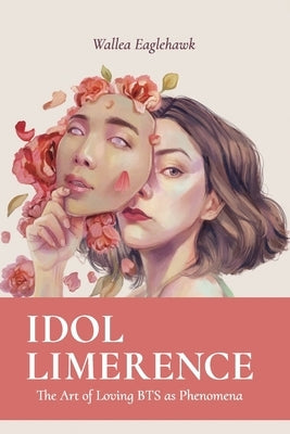 Idol Limerence: The Art of Loving BTS as Phenomena Paperback Revolutionaries