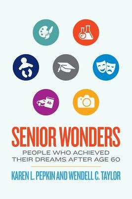 Senior Wonders: People Who Achieved Their Dreams After Age 60 Paperback Karrick Press