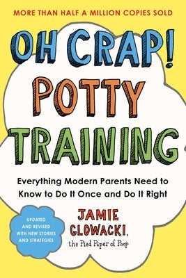 Oh Crap! Potty Training: Everything Modern Parents Need to Know to Do It Once and Do It Right Paperback Gallery Books