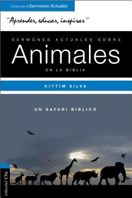 Sermones actuales sobre animales de la Biblia: Un safari bíblico by Silva-Bermúdez, Kittim