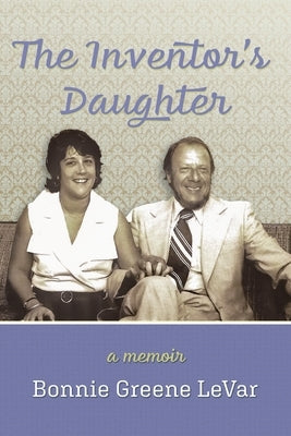 The Inventor's Daughter: A Memoir Paperback Bonnie Greene Levar