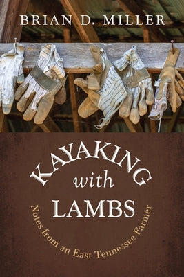 Kayaking with Lambs: Notes from an East Tennessee Farmer Paperback Front Porch Republic Books