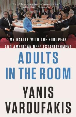Adults in the Room: My Battle with the European and American Deep Establishment Paperback Farrar, Straus and Giroux
