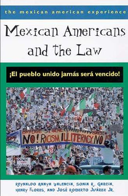 Mexican Americans and the Law: El Pueblo Unido Jamas Sera Vencido! by Valencia, Reynaldo Anaya