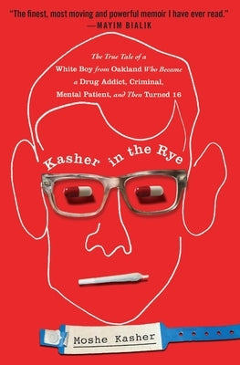 Kasher in the Rye: The True Tale of a White Boy from Oakland Who Became a Drug Addict, Criminal, Mental Patient, and Then Turned 16 Paperback Grand Central Publishing