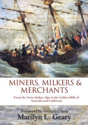 Miners, Milkers & Merchants: From the Swiss-Italian Alps to the Golden Hills of Australia and California Paperback Life Circle Press
