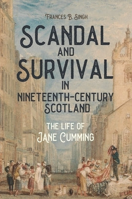 Scandal and Survival in Nineteenth-Century Scotland: The Life of Jane Cumming Paperback University of Rochester Press