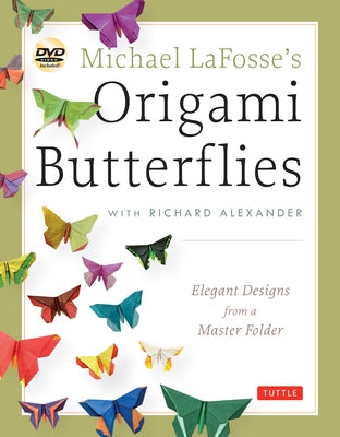 Michael Lafosse's Origami Butterflies: Elegant Designs from a Master Folder: Full-Color Origami Book with 26 Projects and 2 Instructional Dvds: Great Paperback Tuttle Publishing