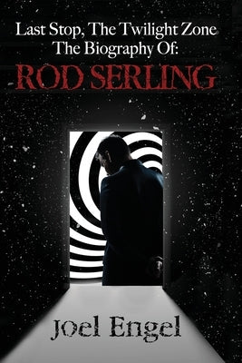 Last Stop, the Twilight Zone: The Biography of Rod Serling Paperback Antenna Books