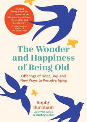 The Wonder and Happiness of Being Old: Offerings of Hope, Joy, and New Ways to Perceive Aging Hardcover Andrews McMeel Publishing