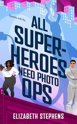 All Superheroes Need Photo Ops by Stephens, Elizabeth